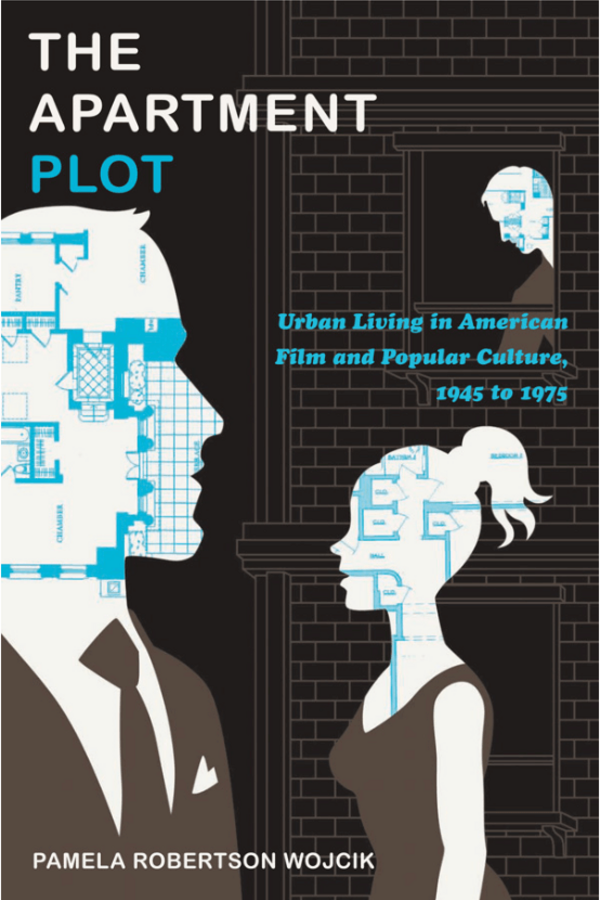 Book cover for "The Apartment Plot: Urban Living in American Film and Popular Culture, 1945 to 1975" by Pamela Robertson Wojcik. Stylized profiles of a man in a suit and a woman in a sleeveless dress face each other. Light blue apartment floor plans fill the silhouettes of their heads. A dark brick building is visible between them.