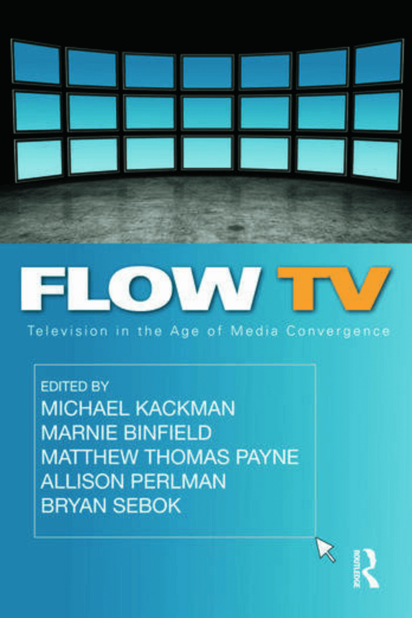 Book cover for "Flow TV: Television in the Age of Media Convergence," edited by Michael Kackman, Marnie Binfield, Matthew Thomas Payne, Allison Perlman, and Bryan Sebok.  The cover features a curved wall of flat-screen monitors displaying a gradient blue sky.  A white mouse cursor points towards the bottom right corner.