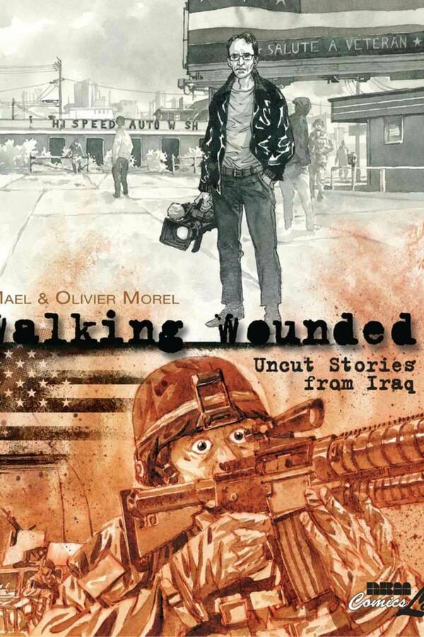 Cover art for "Walking Wounded: Uncut Stories from Iraq" by Mael & Olivier Morel. A man in a black jacket holds a video camera, standing before a "Salute a Veteran" sign. Sepia tones wash over a soldier aiming a rifle, superimposed over an American flag.